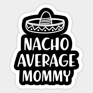 Mommy - Nacho average mommy Sticker